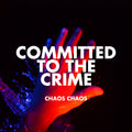 Chaos Chaos - Comitted to the Crime
